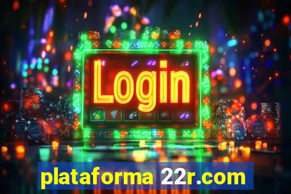 plataforma 22r.com